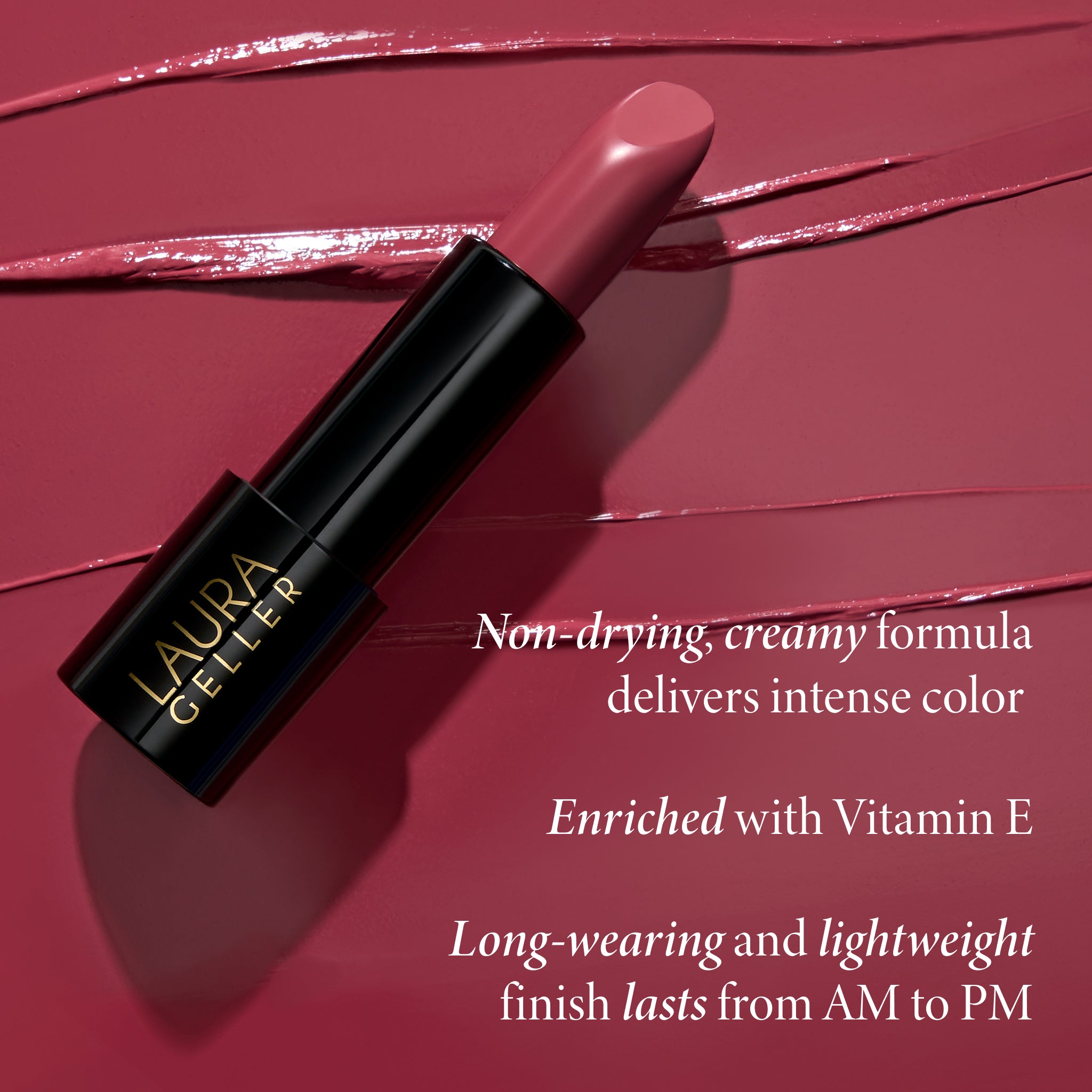 Laura Geller Modern Classic Lipstick product benefits include that it has a non-drying, creamy formula, is enriched with Vitamin E and is long-wearing
