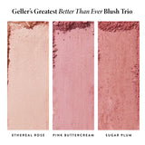 Geller's Greatest Better Than Ever Blush Trio