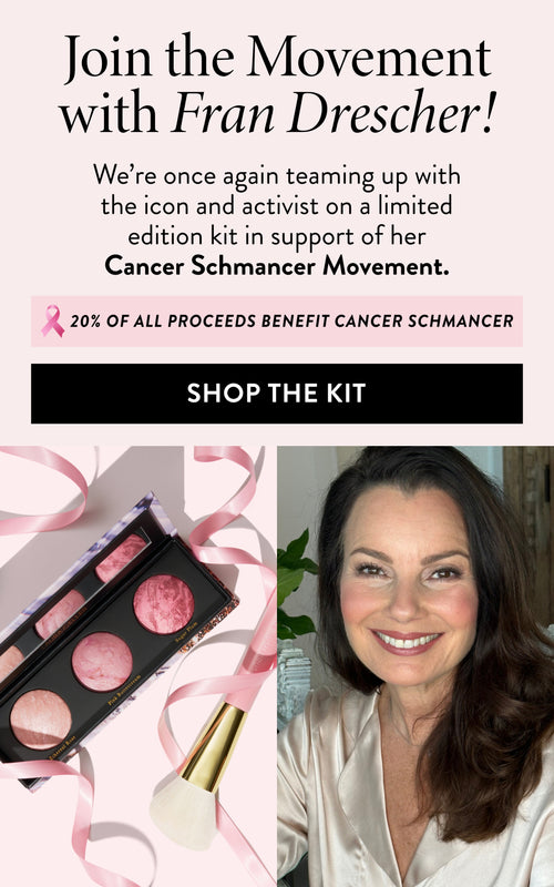 Join the Movement with Fran Drescher! We're once again teaming up with the icon and activist on a limited edition kit in support of her Cancer Schmancer Movement. 20% of all proceeds benefit cancer schmancer. SHOP THE KIT.