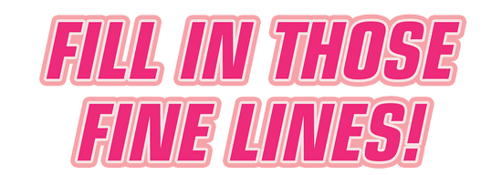 Fill in those fine lines text graphic 